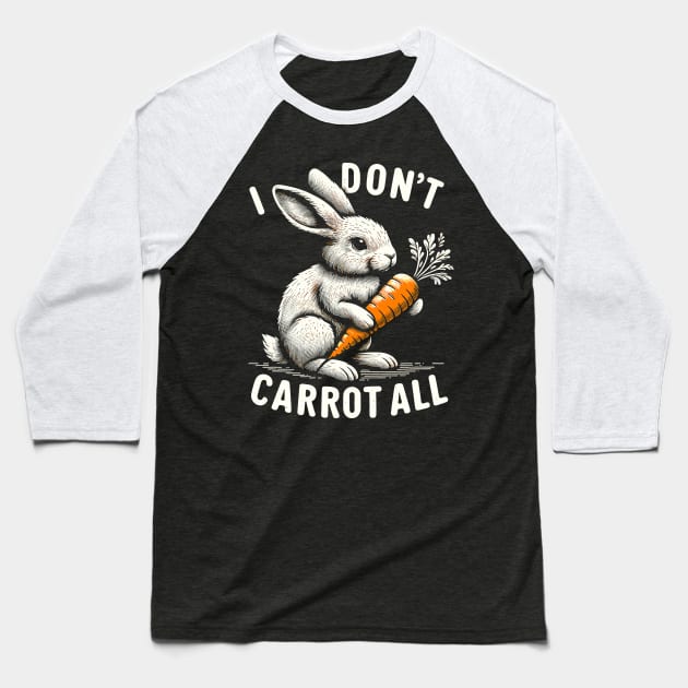i don't carrot all funny easter day cute rabbit Baseball T-Shirt by wfmacawrub
